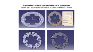 DESIGN PROCEDURE OF DISC ROTOR IN CATIA WORKBENCH
PROPOSED DESIGN-SLOTED VENTILATED WITH NORMAL HOELS
 