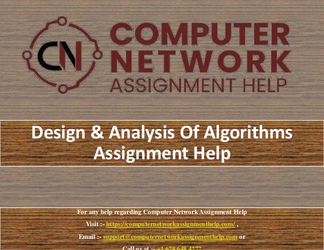 Design & Analysis Of Algorithms
Assignment Help
For any help regarding Computer Network Assignment Help
Visit :- https://computernetworkassignmenthelp.com/ ,
Email :- support@computernetworkassignmenthelp.com or
 