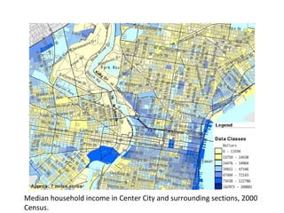 Median household income in Center City and surrounding sections, 2000 
Census. 
 