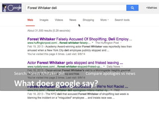 Search: Forest Whitaker deli Compare apologies vs news 
WHAT DOES GOOGLE SAY? 
 