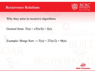 Recurrence Relations
Why they arise in recursive algorithms
General form: T(n) = aT(n/b) + f(n)
Example: Merge Sort → T(n) = 2T(n/2) + Θ(n)
 