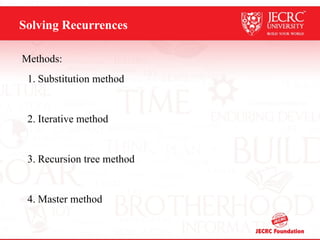 Solving Recurrences
Methods:
1. Substitution method
2. Iterative method
3. Recursion tree method
4. Master method
 