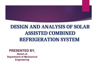 DESIGN AND ANALYSIS OF SOLAR ASSISTED COMBINED REFRIGERATION SYSTEM.ppt