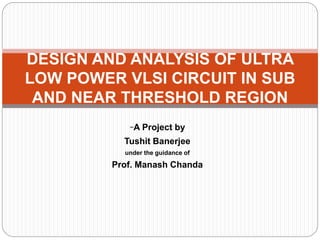 Design and analysis of ultra low power vlsi circuit in sub and near ...