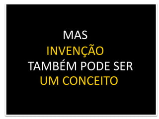 MASINVENÇÃOTAMBÉM PODE SERUM CONCEITO