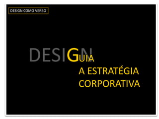 DESIGN COMO VERBODESIGNUIAA ESTRATÉGIA CORPORATIVA