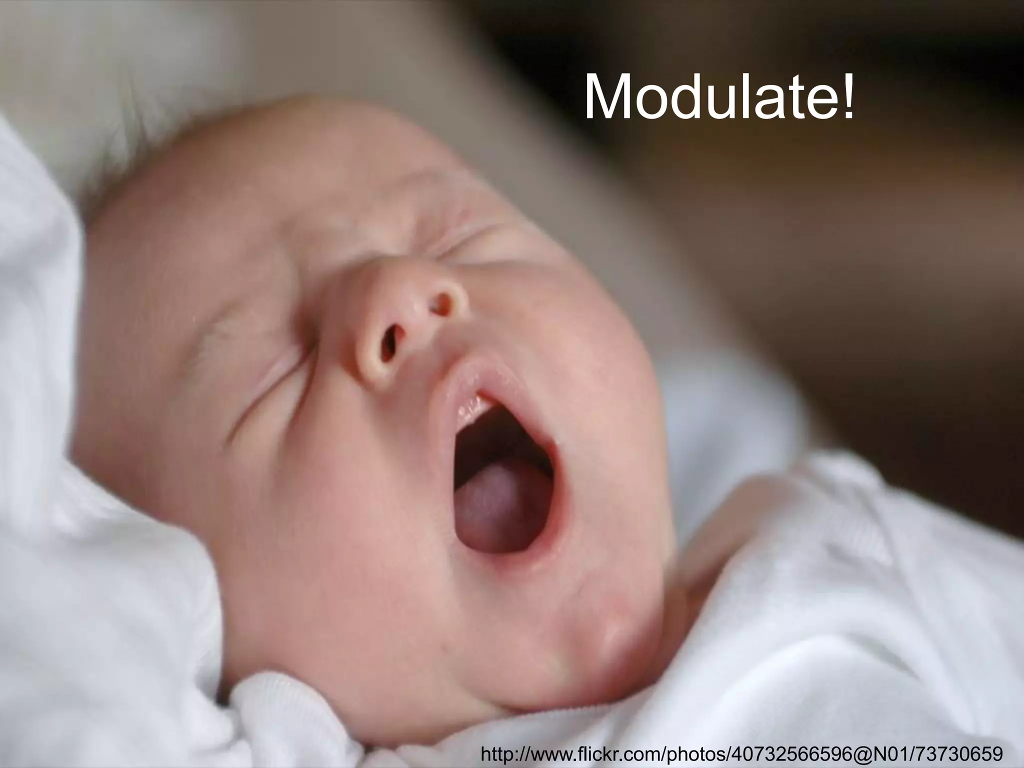 Modulate!

http://www.flickr.com/photos/40732566596@N01/73730659

 