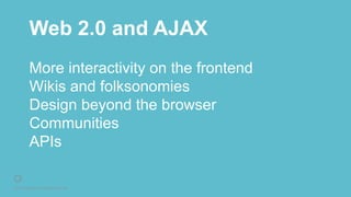 © 2016 Rightpoint. All Rights Reserved.
Web 2.0 and AJAX
More interactivity on the frontend
Wikis and folksonomies
Design beyond the browser
Communities
APIs
 