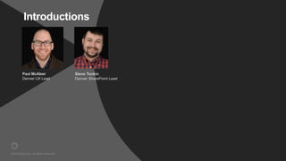 © 2016 Rightpoint. All Rights Reserved.
Introductions
Paul McAleer
Denver UX Lead
Steve Tonkin
Denver SharePoint Lead
 