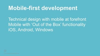 © 2016 Rightpoint. All Rights Reserved.
Mobile-first development
Technical design with mobile at forefront
Mobile with ‘Out of the Box’ functionality
iOS, Android, Windows
 