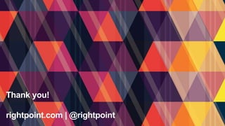 Thank you!
rightpoint.com | @rightpoint
 