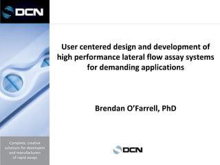 User centered design and development of
high performance lateral flow assay systems
for demanding applications
Brendan O’Farrell, PhD
 