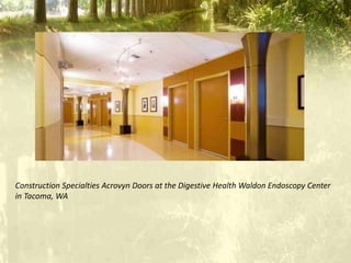 Construction Specialties Acrovyn Doors at the Digestive Health Waldon Endoscopy Center
in Tacoma, WA
 