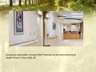 Constuction Specialties’ Acrovyn Wall Protection at the Avera Behavioral
Health Center in Sioux Falls, SD
 