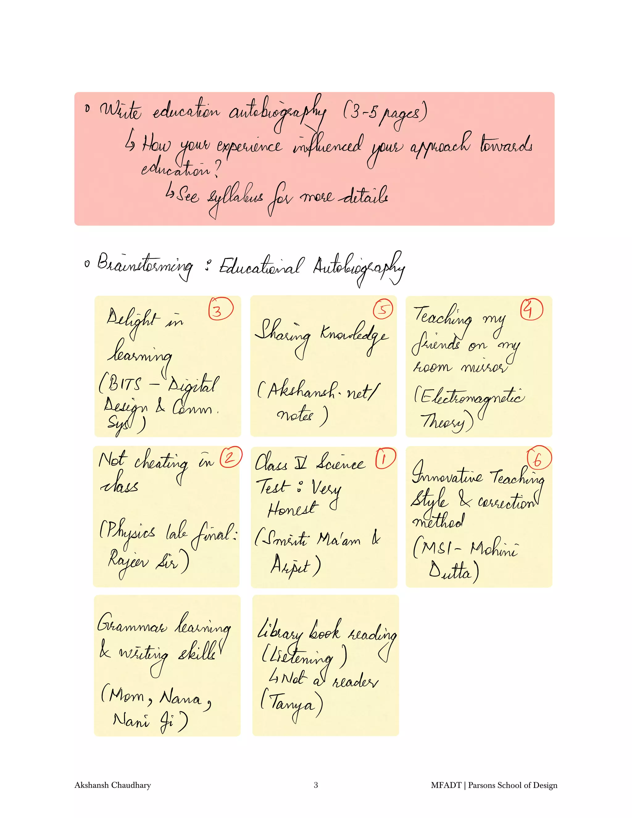 Wide educationautobiography G stages
How
yourexperience influenced
your
approachtowards
education
seesyllabusformoredetails
Brainstorming EducationalAutobiography
Teaching
myDelightin
Sharingknowledge friends on
mylearning room minor
BMS
digital CAkshansh.net
Electromagnetic
Beggin
Comm notes Theory
Notcheating in Class I Science
class Test very
Innovative
Teaching
Honest Styletaerrection
method
physics labfinal CSmitiMaiamb Msl Mohini
Rajeev Sir
Aint Dutta
Grammar
learning librarybook
reading
Invitingskills Clistening
Not a reader
Mom Nana
TanyaNani Ji
Akshansh Chaudhary 3 MFADT | Parsons School of Design
 