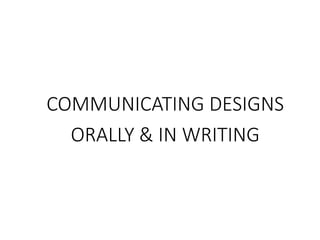 COMMUNICATING DESIGNS
ORALLY & IN WRITING
 