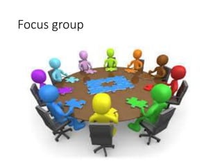 Focus group
 