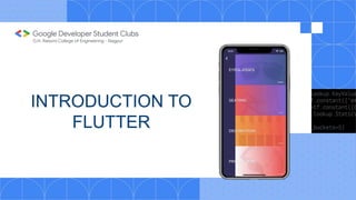 INTRODUCTION TO
FLUTTER
 