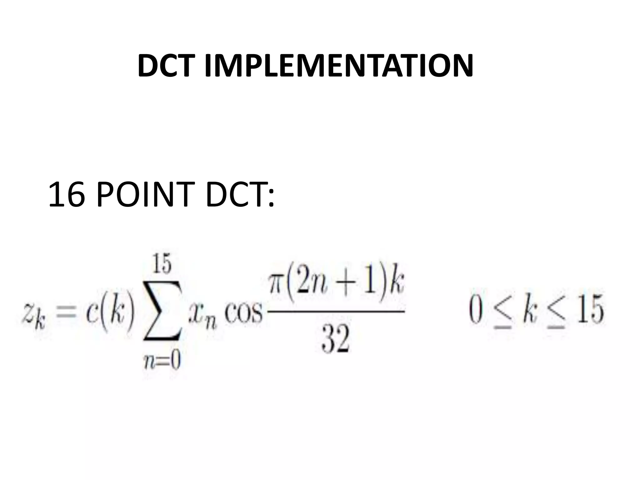 DCT IMPLEMENTATION
16 POINT DCT:
 