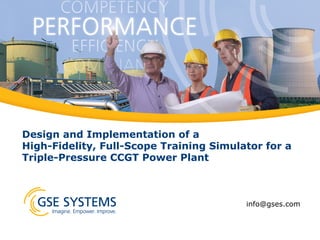 Design and Implementation of a
High-Fidelity, Full-Scope Training Simulator for a
Triple-Pressure CCGT Power Plant

info@gses.com

 