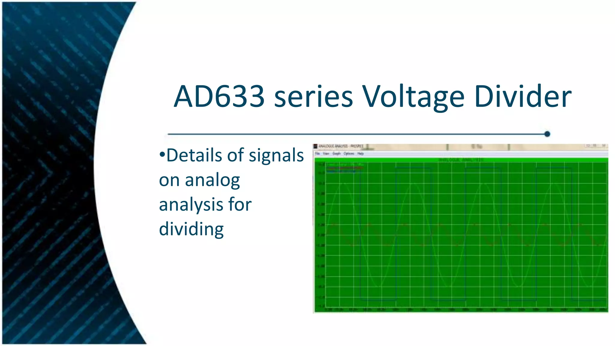 AD633 series Voltage Divider
•Details of signals
on analog
analysis for
dividing

 
