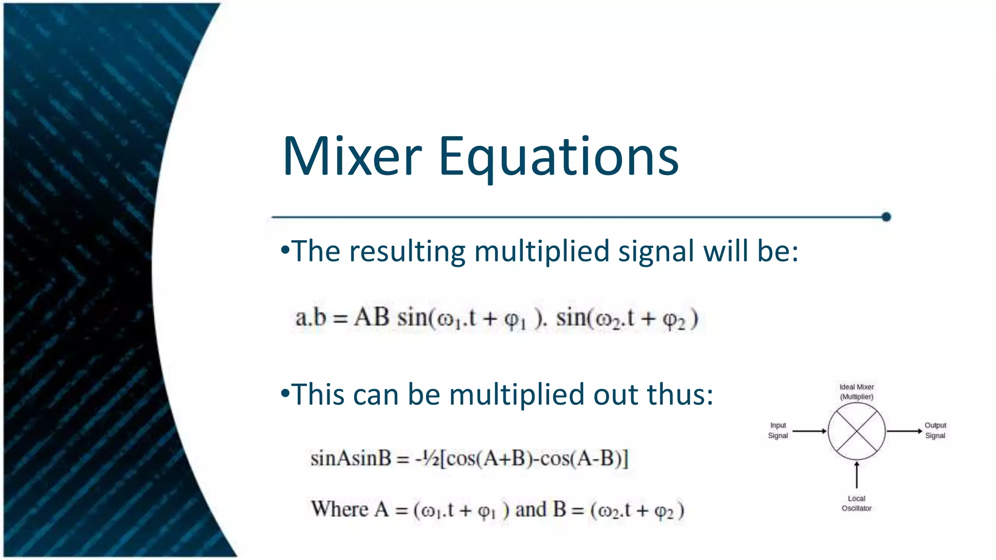 Mixer Equations
•The resulting multiplied signal will be:

•This can be multiplied out thus:

 
