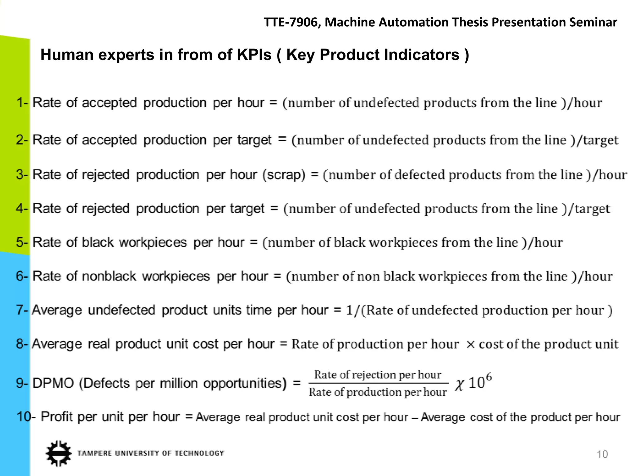 TTE-7906, Machine Automation Thesis Presentation Seminar

Human experts in from of KPIs ( Key Product Indicators )




                                                                                 10
 