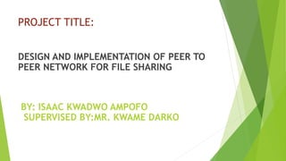DESIGN AND IMPLEMENTATION OF PEER TO PEER NETWORK FOR FILE SHARING.pptx