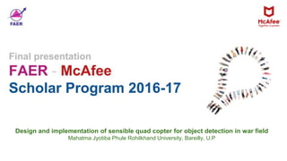 Design and implementation of sensible quad copter for object detection in war field
Mahatma Jyotiba Phule Rohilkhand University, Bareilly, U.P
 