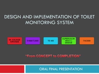 DESIGN AND IMPLEMENTATION OF TOILET MONITORING SYSTEM ORAL FINAL PRESENTATION 