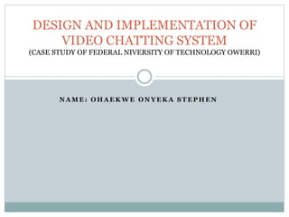 Design and implementation of video chatting systemonyeka | PPTX ...