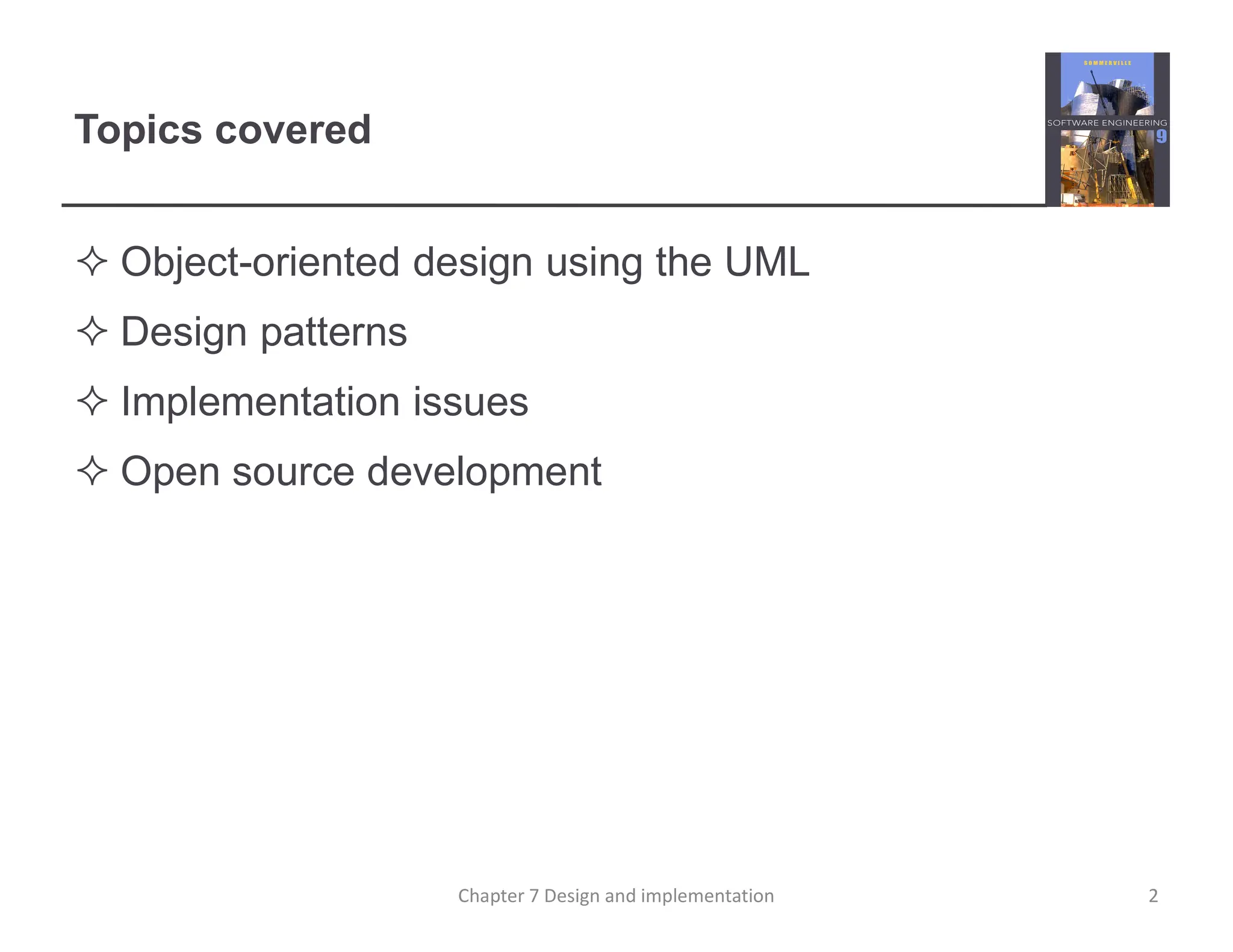 Topics covered
 Object-oriented design using the UML
 Design patterns
 Implementation issues
 Open source development
2
Chapter 7 Design and implementation
 