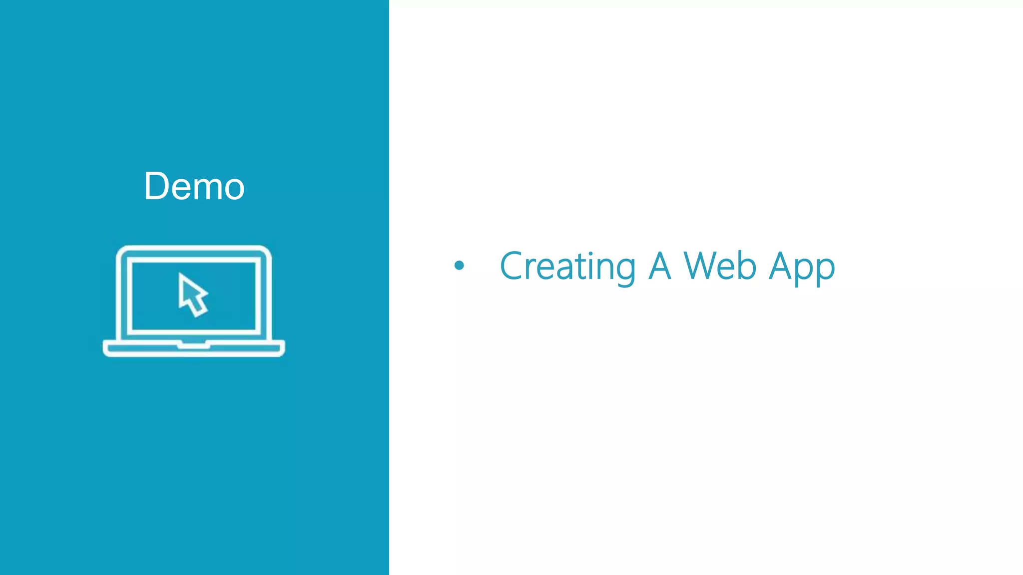 Demo
• Creating A Web App
 