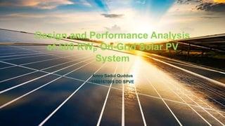 Design and Performance Analysis
of 500 KWP On-Grid Solar PV
System
Amro Sadul Quddus
1300167009 DD SPVE
 