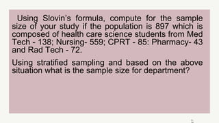 12 -
Using Slovin’s formula, compute for the sample
size of your study if the population is 897 which is
composed of health care science students from Med
Tech - 138; Nursing- 559; CPRT - 85: Pharmacy- 43
and Rad Tech - 72.
Using stratified sampling and based on the above
situation what is the sample size for department?
 