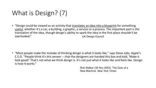 What is Design? (7)
• “Design could be viewed as an activity that translates an idea into a blueprint for something
useful...