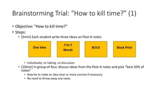 Brainstorming Trial: “How to kill time?” (2)
• Steps: (con’t)
• Pass out the “best
50%” notes
• Group pairs of notes
which...