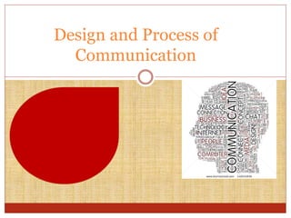 Design and Process of 
Communication 
 
