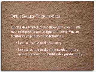 O PEN  S ALES  T ERRITORIES <ul><li>Open sales territories are those left vacant until new salespeople are assigned to the...