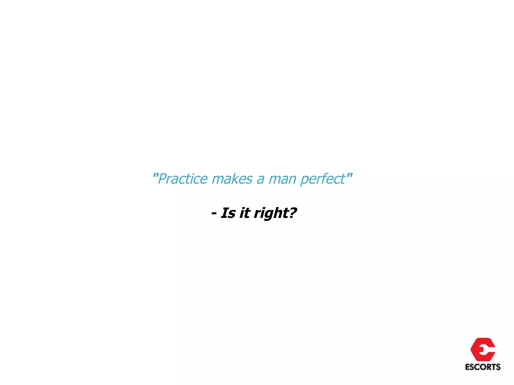 "Practice makes a man perfect"

        - Is it right?
 