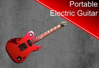 Portable 
Electric Guitar 
2 
 