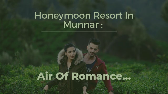Best Honeymoon Resort In Munnar Air Of Romance