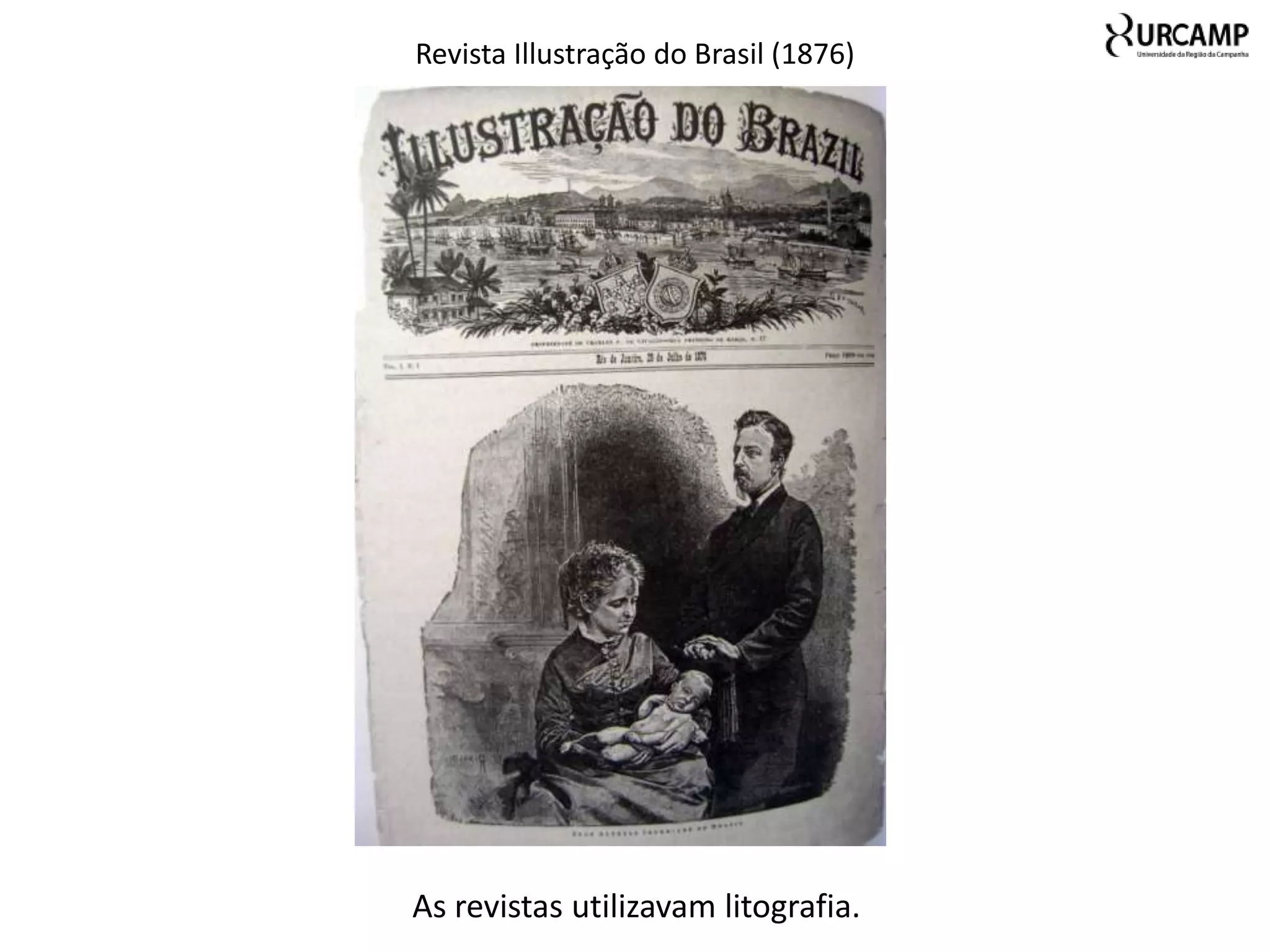 Revista Illustração do Brasil (1876)




As revistas utilizavam litografia.
 
