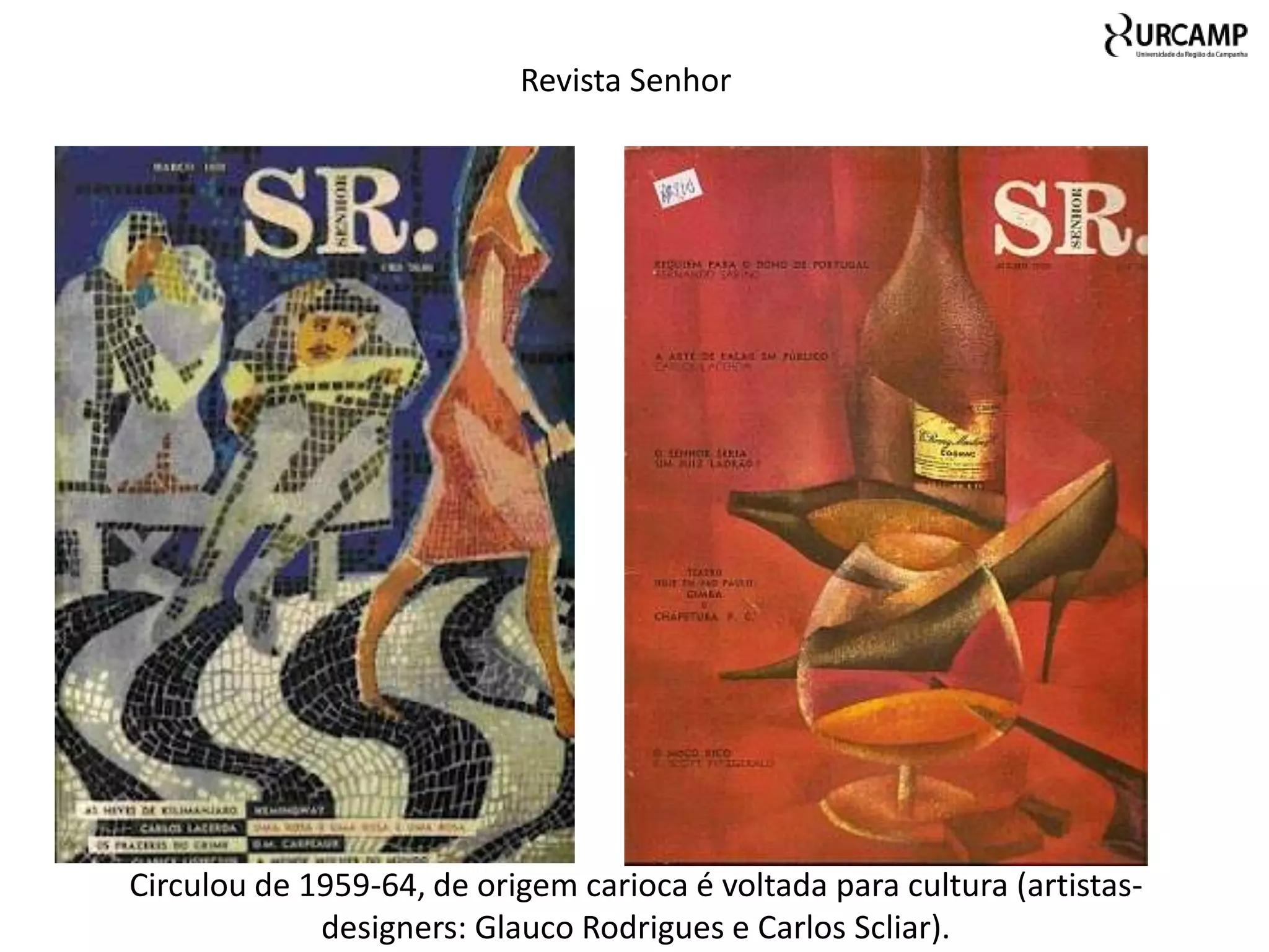 Revista Senhor




Circulou de 1959-64, de origem carioca é voltada para cultura (artistas-
             designers: Glauco Rodrigues e Carlos Scliar).
 