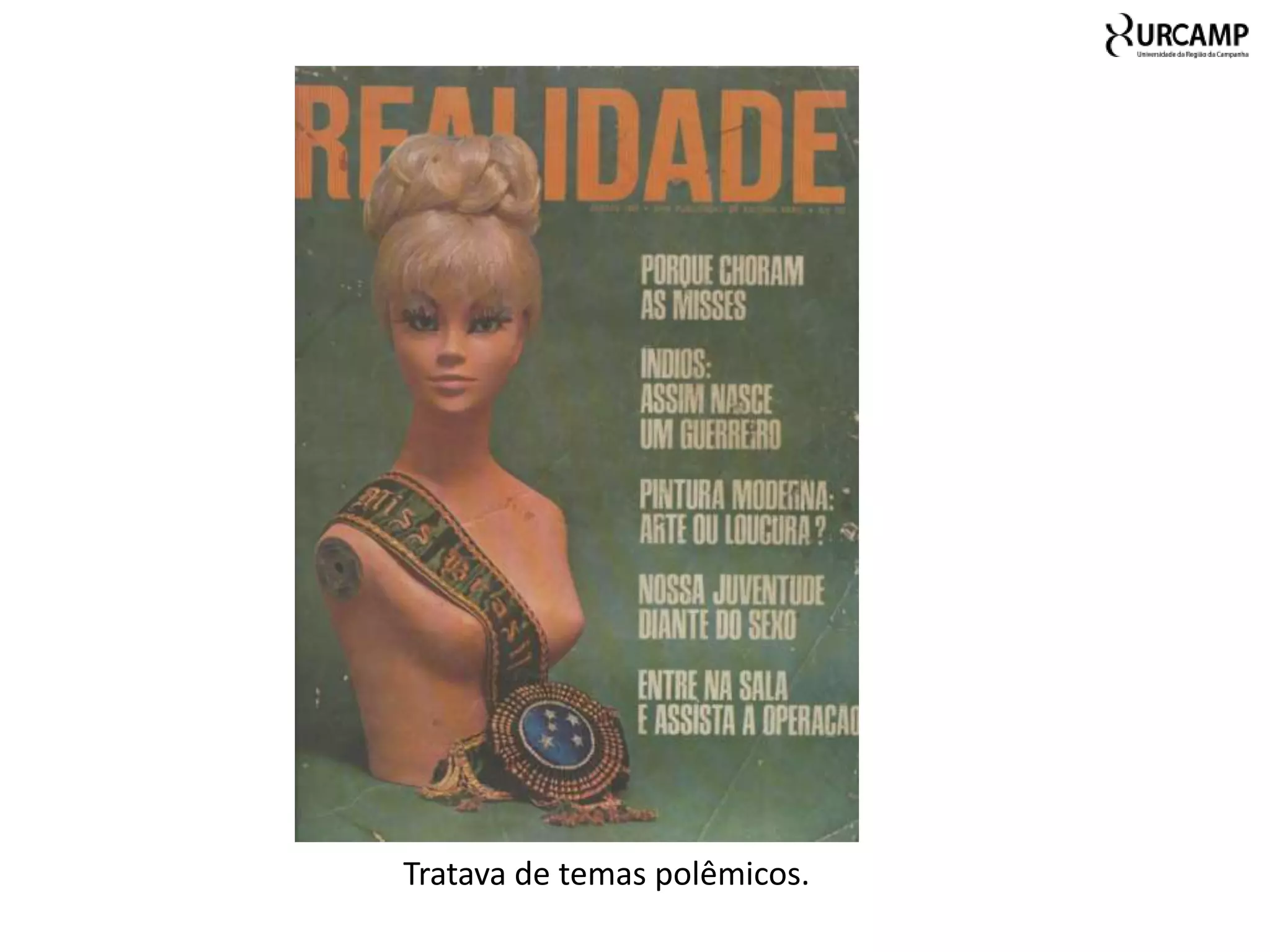 Tratava de temas polêmicos.
 