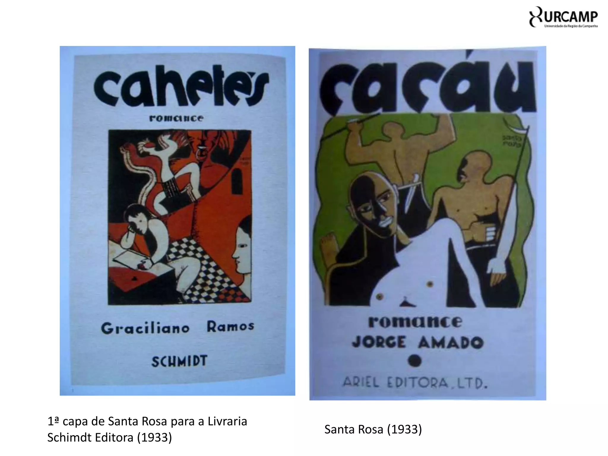 1ª capa de Santa Rosa para a Livraria
                                        Santa Rosa (1933)
Schimdt Editora (1933)
 