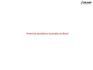 Primeiros periódicos ilustrados no Brasil
 