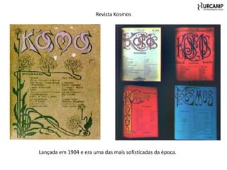 Revista Kosmos




Lançada em 1904 e era uma das mais sofisticadas da época.
 