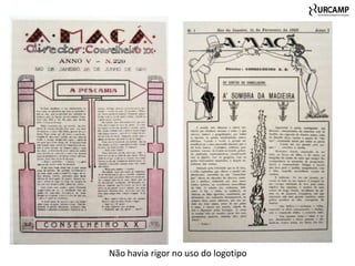 Não havia rigor no uso do logotipo
 