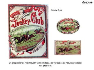 Jockey Club




Os proprietários registravam também todas as variações de rótulos utilizados
                               nos produtos.
 